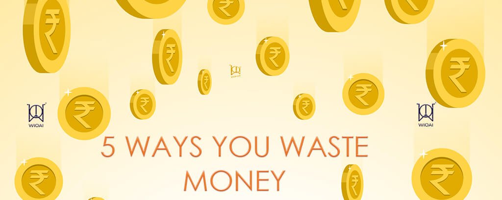 5 Ways You Waste Money